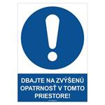 Dbajte na zvýšenú opatrnosť v tomto priestore! - bezpečnostná tabuľka, plast 0,5 mm - A4