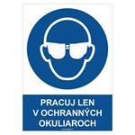 Pracuj len v ochranných okuliaroch - bezpečnostná tabuľka, plast 2 mm - A4
