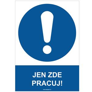 JEN ZDE PRACUJ! - bezpečnostní tabulka, samolepka A4