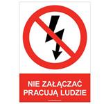 NIE ZAŁĄCZAĆ PRACUJĄ LUDZIE - znak BHP, płyta PVC A5, 0,5 mm