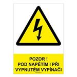 POZOR! POD NAPĚTÍM I PŘI VYPNUTÉM VYPÍNAČI - bezpečnostní tabulka, plast A4, 0,5 mm