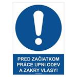 Pred začiatkom práce si pozapínaj odev a zakry vlasy! - bezpečnostná tabuľka, plast 2 mm - A4