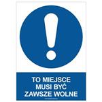 TO MIEJSCE MUSI BYĆ ZAWSZE WOLNE - znak BHP, płyta PVC A4, 0,5 mm