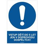 VSTUP DĚTÍ DO 5 LET JEN V DOPROVODU DOSPĚLÝCH! - bezpečnostní tabulka, samolepka A4