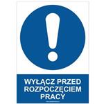 WYŁĄCZ PRZED ROZPOCZĘCIEM PRACY - znak BHP, płyta PVC A4, 0,5 mm