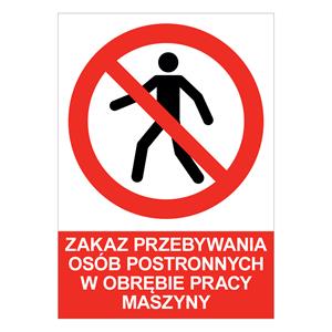 ZAKAZ PRZEBYWANIA OSÓB POSTRONNYCH W OBRĘBIE PRACY MASZYNY - znak BHP, naklejka A5