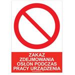 ZAKAZ ZDEJMOWANIA OSŁON PODCZAS PRACY URZĄDZENIA - znak BHP, płyta PVC A5, 0,5 mm